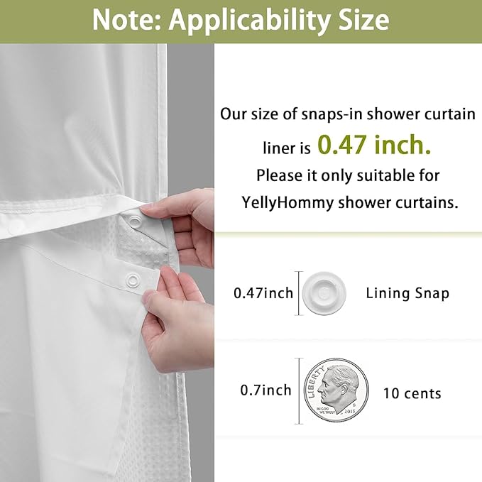 YellyHommy Waterproof Fabric Snap in Shower Curtain Liner Replacement with 2 Magnets71 W x 55" L for 72" W x 75" L No Hook Shower Curtain - Removable & Detachable to Wash - White